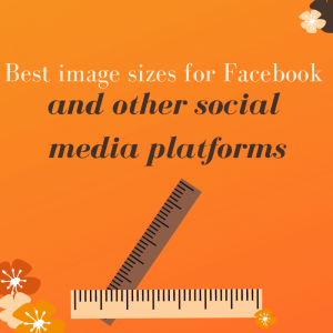 Best Image Size for Facebook Posts and Ads (and other Social Media platforms too!)