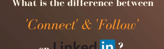 What’s the difference between ‘Connect’ & ‘Follow’ on LinkedIn?