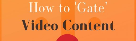How to ‘Gate’ Video Content on your Website